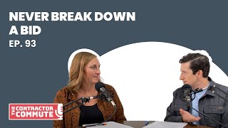 Ep. 93 - Never Break Down a Bid