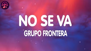 Grupo Frontera - No se va (Lyrics / Letra)