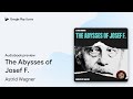 The Abysses of Josef F. by Astrid Wagner · Audiobook preview