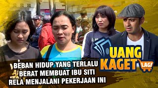 Beban Hidup Terlalu Berat Membuat Ibu Siti Rela Menjalani Pekerjaan Ini - UANG KAGET LAGI EPS 240