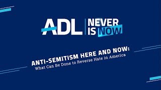 ADL's Never Is Now 2019 | Antisemitism Here and Now: What Can Be Done to Reverse Hate