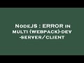 NodeJS : ERROR in multi (webpack)-dev-server/client