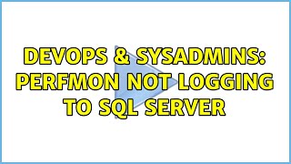 DevOps & SysAdmins: Perfmon not logging to SQL Server (2 Solutions!!)