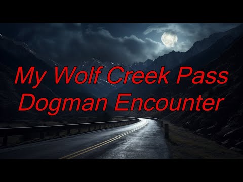 My Wolf Creek Pass Dogman Encounter – Dogman Encounters Episode 498