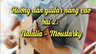 Hướng Dẫn Guitar Cổ Điển Nâng Cao | BÀI 2 | Natalia |