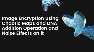 Image Encryption using Chaotic Maps and DNA Addition Operation and Noise Effects on it