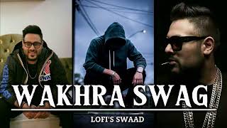 Wakhra Swag - Lofi ( Slowed & Reverbed ) || Feat . Badshah , Navy Inder || Viral Punjabi Lofi Song
