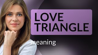 Unraveling Love Triangles: A Guide to Complex Relationships