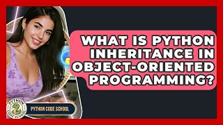 What Is Python Inheritance In Object-oriented Programming? - Python Code School