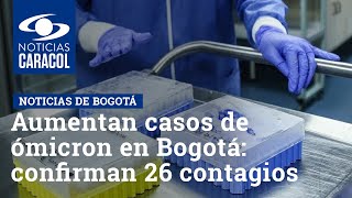 Aumentan casos de ómicron en Bogotá: confirman 26 contagios