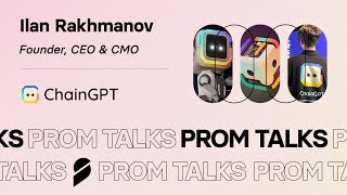 Prom Talks: Ilan Rakhmanov, Founder \u0026 CEO of ChainGPT