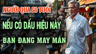 Qua Tuổi 50: Dấu Hiệu Này Chứng Tỏ Bạn Đang Sống Một Cuộc Đời May Mắn!