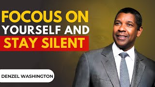 FOCOUS ON YOURSELF AND STAY SILENT | Motivational Speech By Denzel Washington