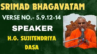 Srimad Bhagavatam Class 5.9.12-14, Speaker:- H.G. Sujitendriya Dasa