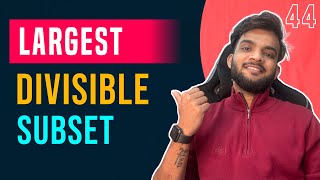 DP 44. Largest Divisible Subset | Longest Increasing Subsequence