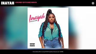 Inayah - Chunky Bytchez Win'n (Audio)