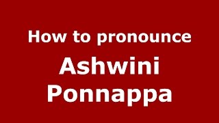 How to pronounce Ashwini Ponnappa (Kannada/Karnataka, India) - PronounceNames.com