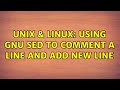 Unix & Linux: Using GNU SED to comment a line and add new line (2 Solutions!!)