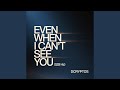 Even When I Can’t See You