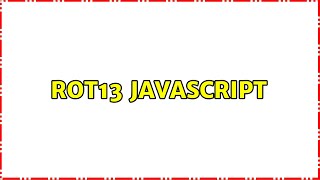 ROT13 JavaScript (3 Solutions!!)