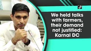 We held talks with farmers, their demand not justified: Karnal DC