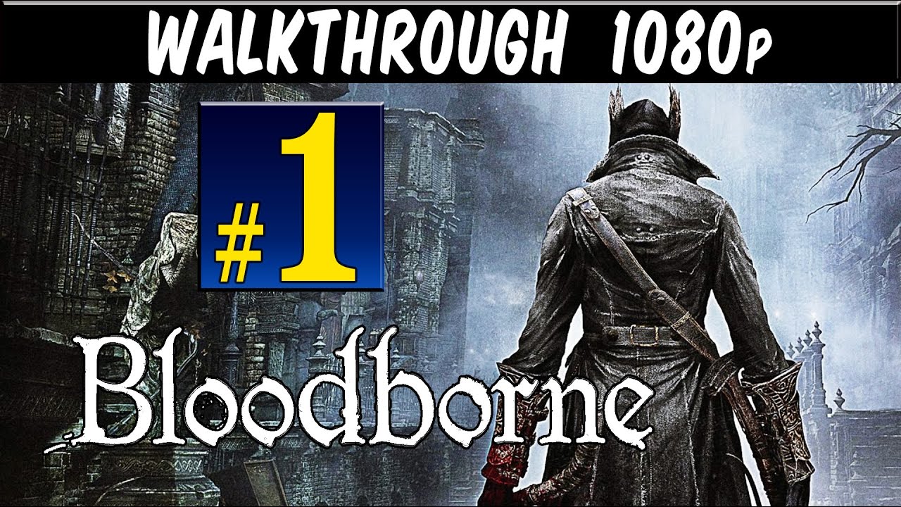 Bloodborne - Walkthrough Part 1 Gameplay Lets Play Walkthrough 1080p ...