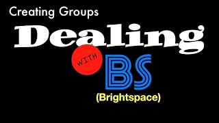 Dealing with Brightspace - Creating Groups
