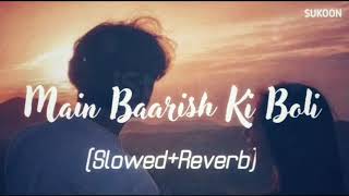 Main Baarish ki boli-(Slowed+Reverb) | Kaise Hua | Lofi Edit🥀