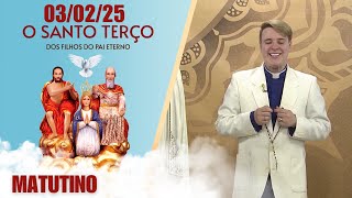 O Santo Terço dos Filhos do Pai Eterno - Matutino - 03/02/25