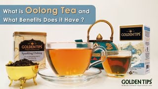 What is Oolong Tea | Health Benefits of Oolong Tea | GoldenTipsTea