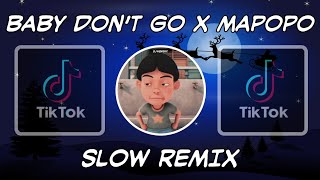 DJ BABY DONT GO X MAPOPO SLOW REMIX