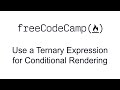 Use a Ternary Expression for Conditional Rendering - React - Free Code Camp