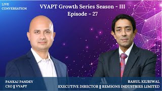 VYAPT Growth Series Season-III: Ep 27, ED - Remsons Industries Limited, Mr. Rahul Kejriwal.