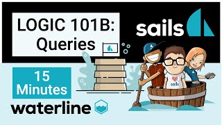 Sails.js LOGIC 101B: Queries in 15 minutes