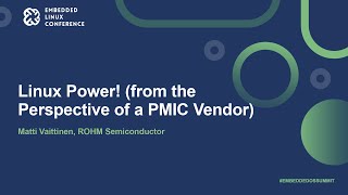 Linux Power! (from the Perspective of a PMIC Vendor) - Matti Vaittinen, ROHM Semiconductor