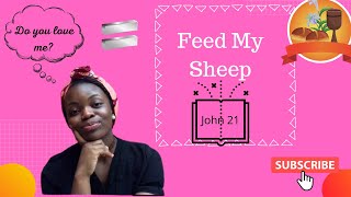 Feed My Sheep || Part 1 (Why Did Jesus Tell Peter Three Times "Feed My Sheep"?)