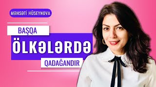 Məhsəti Hüseynova: Başqa ölkələrdə qadağandır