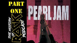 The History of Rock podcast with me and Brandon Coates. Episode 5, part 1 "Pearl Jam - Ten"