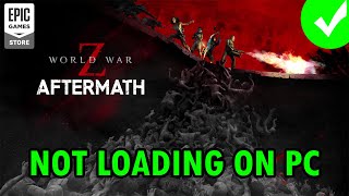 How To Fix World War Z: Aftermath Not Loading/Stuck on Loading Screen Error On PC