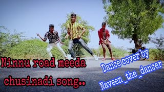 Ninnu road meeda chusinadi song dance cover