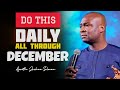 DECEMBER MUST OBEY YOU IF YOU DO THIS EVERYDAY - APOSTLE JOSHUA SELMAN