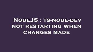 NodeJS : ts-node-dev not restarting when changes made