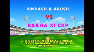 BINDASH \u0026 ARUSH VS RAKHA XI CKP (13TH A.P.J ABDUL KALAM MEMORIAL CRICKET TOURNAMENT 2025 KHARPOSH)