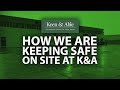 How Keen & Able is Keeping Safe On-Site - Procedures and Processes