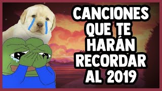 CANCIONES QUE TE HARÁN RECORDAR AL 2019 🥲