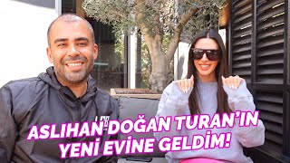 Aslıhan Doğan Turan’ın Yeni Evine Geldim!