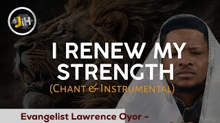 I renew my strength chant | Overcome depression | Lawrence Oyor | Prayer & Prophetic Instrumental