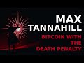 max tannahill bitcoin with the death penalty