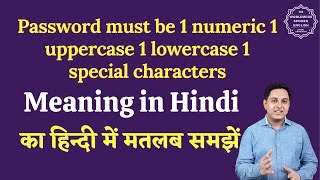 Password must be 1 numeric 1 uppercase 1 lowercase 1 special characters meaning in Hindi