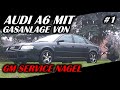 HAT GM SERVICE NAGEL MEINE GASANLAGE FALSCH EINGEBAUT? AUDI A6 BEGUTACHTUNG